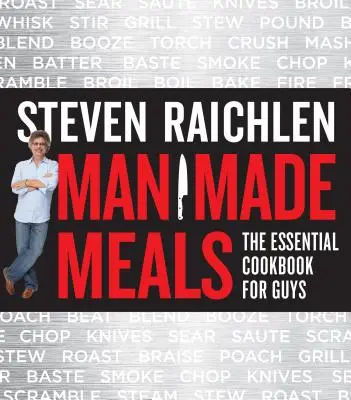 Man Made Meals : Le livre de cuisine essentiel pour les hommes - Man Made Meals: The Essential Cookbook for Guys