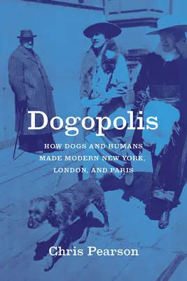 Dogopolis : Comment les chiens et les hommes ont fait le New York, le Londres et le Paris modernes - Dogopolis: How Dogs and Humans Made Modern New York, London, and Paris