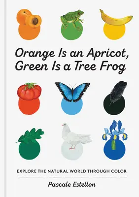 L'orange est un abricot, le vert est une rainette - Orange Is an Apricot, Green Is a Tree Frog