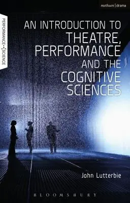Introduction au théâtre, à la performance et aux sciences cognitives - An Introduction to Theatre, Performance and the Cognitive Sciences