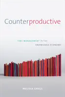 Contre-productif : La gestion du temps dans l'économie de la connaissance - Counterproductive: Time Management in the Knowledge Economy