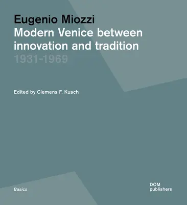 Eugenio Miozzi : La Venise moderne entre innovation et tradition 1931-1969 - Eugenio Miozzi: Modern Venice Between Innovation and Tradition 1931-1969