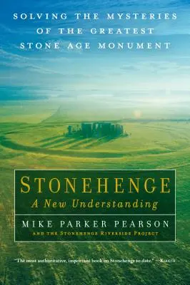 Stonehenge - Une nouvelle compréhension : Résoudre les mystères du plus grand monument de l'âge de pierre - Stonehenge - A New Understanding: Solving the Mysteries of the Greatest Stone Age Monument