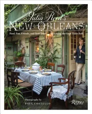 La Nouvelle-Orléans de Julia Reed : Nourriture, amusement et excursions pour faire durer le plaisir - Julia Reed's New Orleans: Food, Fun, and Field Trips for Letting the Good Times Roll