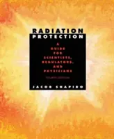 Radiation Protection : Un guide pour les scientifiques, les régulateurs et les médecins, quatrième édition - Radiation Protection: A Guide for Scientists, Regulators, and Physicians, Fourth Edition