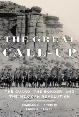 Le grand appel : La garde, la frontière et la révolution mexicaine - The Great Call-Up: The Guard, the Border, and the Mexican Revolution