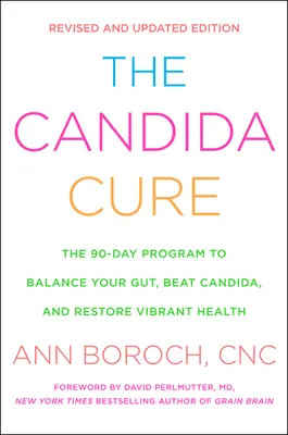 The Candida Cure : The 90-Day Program to Balance Your Gut, Beat Candida, and Restore Vibrant Health (La cure de Candida : Le programme de 90 jours pour équilibrer votre intestin, vaincre le Candida et retrouver une santé éclatante) - The Candida Cure: The 90-Day Program to Balance Your Gut, Beat Candida, and Restore Vibrant Health