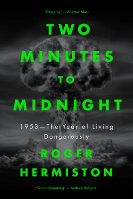 Deux minutes à minuit : 1953 - L'année de la vie dangereuse - Two Minutes to Midnight: 1953 - The Year of Living Dangerously