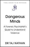 Dangerous Minds - A Forensic Psychiatrist's Quest to Understand Violence (en anglais) - Dangerous Minds - A Forensic Psychiatrist's Quest to Understand Violence