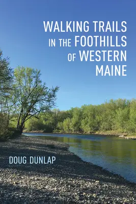 Sentiers de randonnée dans les contreforts de l'ouest du Maine - Walking Trails in the Foothills of Western Maine