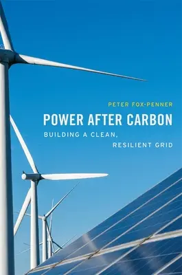 L'énergie après le carbone : construire un réseau propre et résilient - Power After Carbon: Building a Clean, Resilient Grid