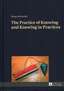 La pratique de la connaissance et la connaissance dans les pratiques - The Practice of Knowing and Knowing in Practices