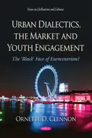 Dialectique urbaine, marché et engagement des jeunes - La face « noire » de l'eurocentrisme&nbsp;? - Urban Dialectics, the Market and Youth Engagement - The  'Black' Face of Eurocentrism?