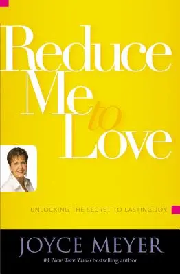 Réduisez-moi à l'amour : Dévoiler le secret d'une joie durable - Reduce Me to Love: Unlocking the Secret to Lasting Joy