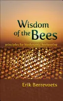La sagesse des abeilles : Principes de l'apiculture biodynamique - Wisdom of the Bees: Principles for Biodynamic Beekeeping