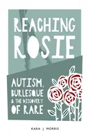 Reaching Rosie - De l'autisme au burlesque - Reaching Rosie - From Autism to Burlesque