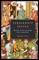 Persianate Selves : Mémoires de lieu et d'origine avant le nationalisme - Persianate Selves: Memories of Place and Origin Before Nationalism