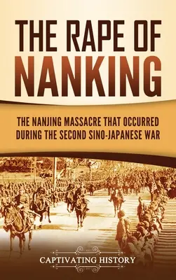 Le viol de Nankin : Le massacre de Nanjing pendant la deuxième guerre sino-japonaise - The Rape of Nanking: The Nanjing Massacre That Occurred during the Second Sino-Japanese War