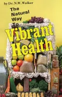 La voie naturelle vers une santé éclatante - The Natural Way to Vibrant Health