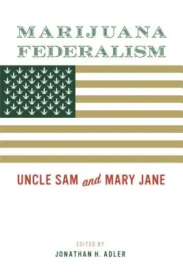 Fédéralisme de la marijuana : L'Oncle Sam et Mary Jane - Marijuana Federalism: Uncle Sam and Mary Jane