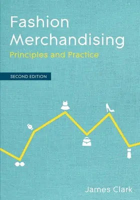 Le marchandisage de la mode : Principes et pratiques - Fashion Merchandising: Principles and Practice