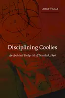 Discipliner les coolies : Une empreinte archivistique de Trinidad, 1846 - Disciplining Coolies: An Archival Footprint of Trinidad, 1846