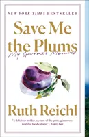 Sauvez-moi les prunes : Mes mémoires de gourmet - Save Me the Plums: My Gourmet Memoir