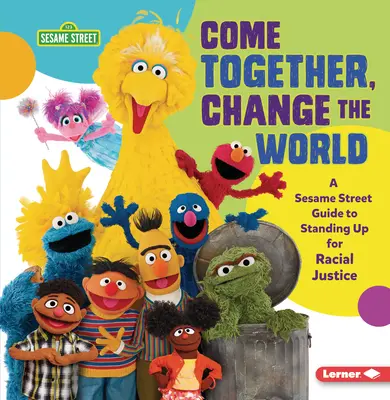 Ensemble, changeons le monde : Un guide de la rue Sésame (R) pour défendre la justice raciale - Come Together, Change the World: A Sesame Street (R) Guide to Standing Up for Racial Justice