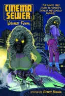 Cinema Sewer Volume 4 : The Adults Only Guide to History's Sickest and Sexiest Movies ! - Cinema Sewer Volume 4: The Adults Only Guide to History's Sickest and Sexiest Movies!