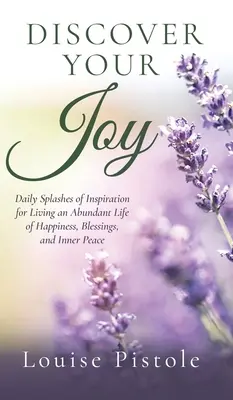 Découvrez votre joie : Des éclaboussures quotidiennes d'inspiration pour vivre une vie abondante de bonheur, de bénédictions et de paix intérieure - Discover Your Joy: Daily Splashes of Inspiration for Living an Abundant Life of Happiness, Blessings, and Inner Peace