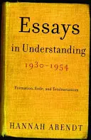 Essais de compréhension, 1930-1954 : Formation, exil et totalitarisme - Essays in Understanding, 1930-1954: Formation, Exile, and Totalitarianism