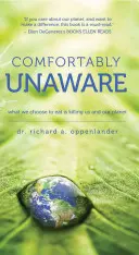 Confortablement inconscients : Ce que nous choisissons de manger nous tue et tue notre planète - Comfortably Unaware: What We Choose to Eat Is Killing Us and Our Planet