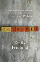 Catapult - Nouvelles de l'auteur de L'histoire des loups, sélectionné pour le Man Booker Prize. - Catapult - Short stories from the Man Booker Prize shortlisted author of History of Wolves