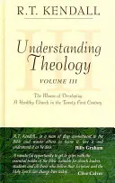 Comprendre la théologie : Les moyens de développer une Église saine au XXIe siècle - Understanding Theology: The Means of Developing a Healthy Church in the Twenty First Century