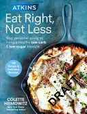 Atkins : Mangez bien, pas moins - Votre guide personnel pour adopter un mode de vie sain, pauvre en glucides et en sucres. - Atkins: Eat Right, Not Less - Your personal guide to living a healthy low-carb and low-sugar lifestyle