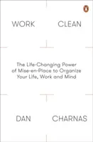 Work Clean - Le pouvoir de la mise en place qui change la vie pour organiser votre vie, votre travail et votre esprit - Work Clean - The Life-Changing Power of Mise-En-Place to Organize Your Life, Work and Mind