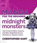 Manga pour les débutants Midnight Monsters : Comment dessiner des zombies, des vampires et d'autres personnages délicieusement sournois de la bande dessinée japonaise. - Manga for the Beginner Midnight Monsters: How to Draw Zombies, Vampires, and Other Delightfully Devious Characters of Japanese Comics