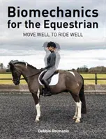 Biomécanique pour l'équitation - Bien bouger pour bien rouler - Biomechanics for the Equestrian - Move Well to Ride Well