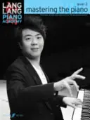 Lang Lang Piano Academy -- Mastering the Piano : Niveau 2 -- Technique, études et répertoire pour le pianiste en développement - Lang Lang Piano Academy -- Mastering the Piano: Level 2 -- Technique, Studies and Repertoire for the Developing Pianist