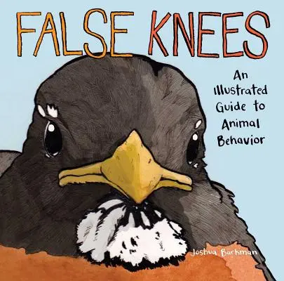 Les faux genoux : Guide illustré du comportement animal - False Knees: An Illustrated Guide to Animal Behavior