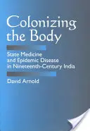 Coloniser le corps : la médecine d'État et les maladies épidémiques dans l'Inde du XIXe siècle - Colonizing the Body: State Medicine and Epidemic Disease in Nineteenth-Century India