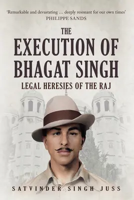 L'exécution de Bhagat Singh : Hérésies juridiques du Raj - The Execution of Bhagat Singh: Legal Heresies of the Raj