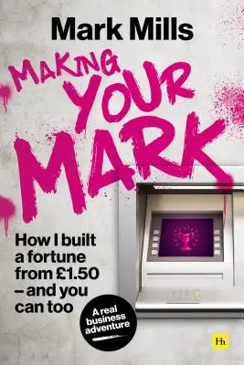 Making Your Mark : How I Built a Fortune from 1.50 and you can too (en anglais) - Making Your Mark: How I Built a Fortune from 1.50 and You Can Too