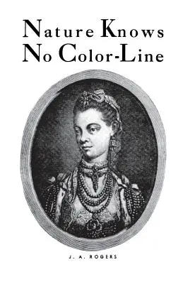 La nature ne connaît pas de frontière de couleur : Recherche sur l'ascendance des Noirs dans la race blanche - Nature Knows No Color-Line: Research Into the Negro Ancestry in the White Race