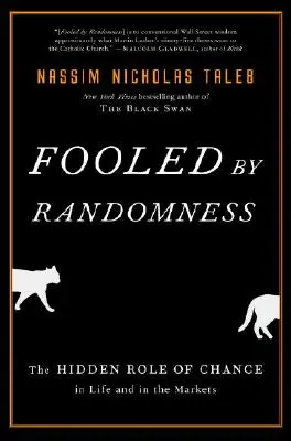 Trompé par le hasard : Le rôle caché du hasard dans la vie et sur les marchés - Fooled by Randomness: The Hidden Role of Chance in Life and in the Markets