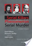 Serial Killers and the Phenomenon of Serial Murder (Les tueurs en série et le phénomène du meurtre en série) : Un manuel pour les étudiants - Serial Killers and the Phenomenon of Serial Murder: A Student Textbook