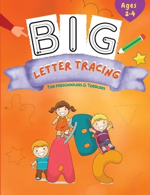 Traçage des grandes lettres : Le contrôle du stylo et le traçage de lignes pour les enfants d'âge préscolaire - Big Letter Tracing: Pen Control and Line Tracing Activity Book for Preschoolers
