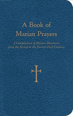 Un livre de prières mariales : Une compilation de prières mariales du deuxième au vingt-et-unième siècle - A Book of Marian Prayers: A Compilation of Marian Devotions from the Second to the Twenty-First Century