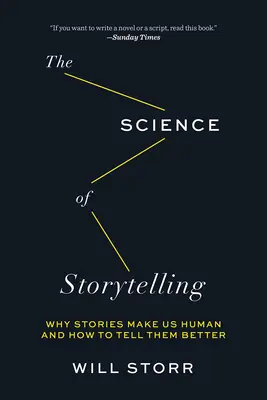 La science de la narration : Pourquoi les histoires nous rendent humains et comment mieux les raconter - The Science of Storytelling: Why Stories Make Us Human and How to Tell Them Better