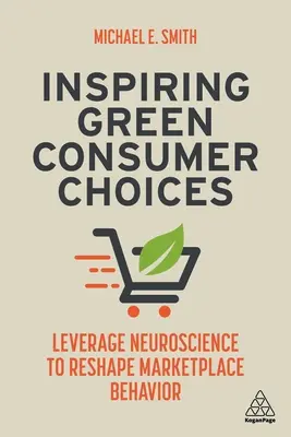 Inspirer les choix écologiques des consommateurs : Tirer parti des neurosciences pour remodeler le comportement sur le marché - Inspiring Green Consumer Choices: Leverage Neuroscience to Reshape Marketplace Behavior